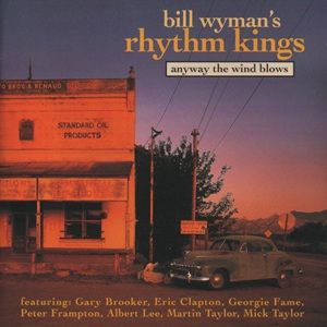 Bill Wyman's Rhythm Kings - Anyway The Wind Blows