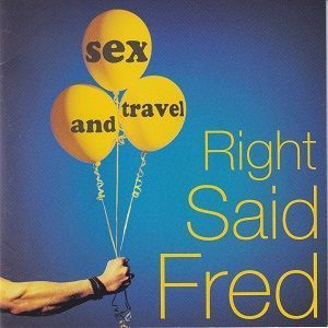 Right Said Fred - Sex And Travel