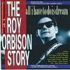 Roy Orbison - The Roy Orbison Story - All I Have To Do Is Dream