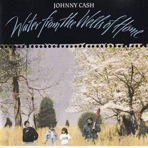 Johnny Cash - Water From The Wells Of Home