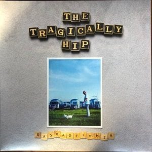Tragically Hip (The) - Saskadelphia