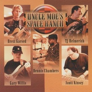 Uncle Moe's Space Ranch - Brett Garsed, TJ Helmerich, Gary Willis, Dennis Chambers, Scott Kinsey - Uncle Moe's Space Ranch