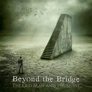Beyond The Bridge - The Old Man And The Spirit