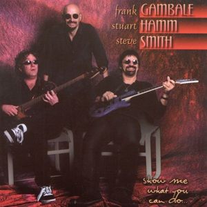 Frank Gambale, Stuart Hamm & Steve Smith - Show Me What You Can Do...