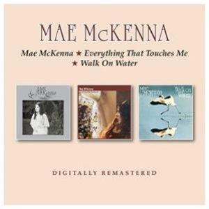 Mae McKenna - Mae McKenna/Everything That Touches Me/Walk On Water Plus Bonus Tracks