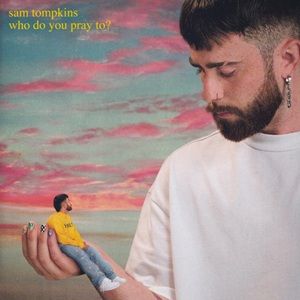 Sam Tompkins - Who Do You Pray To?